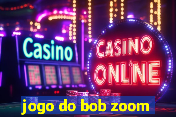 jogo do bob zoom